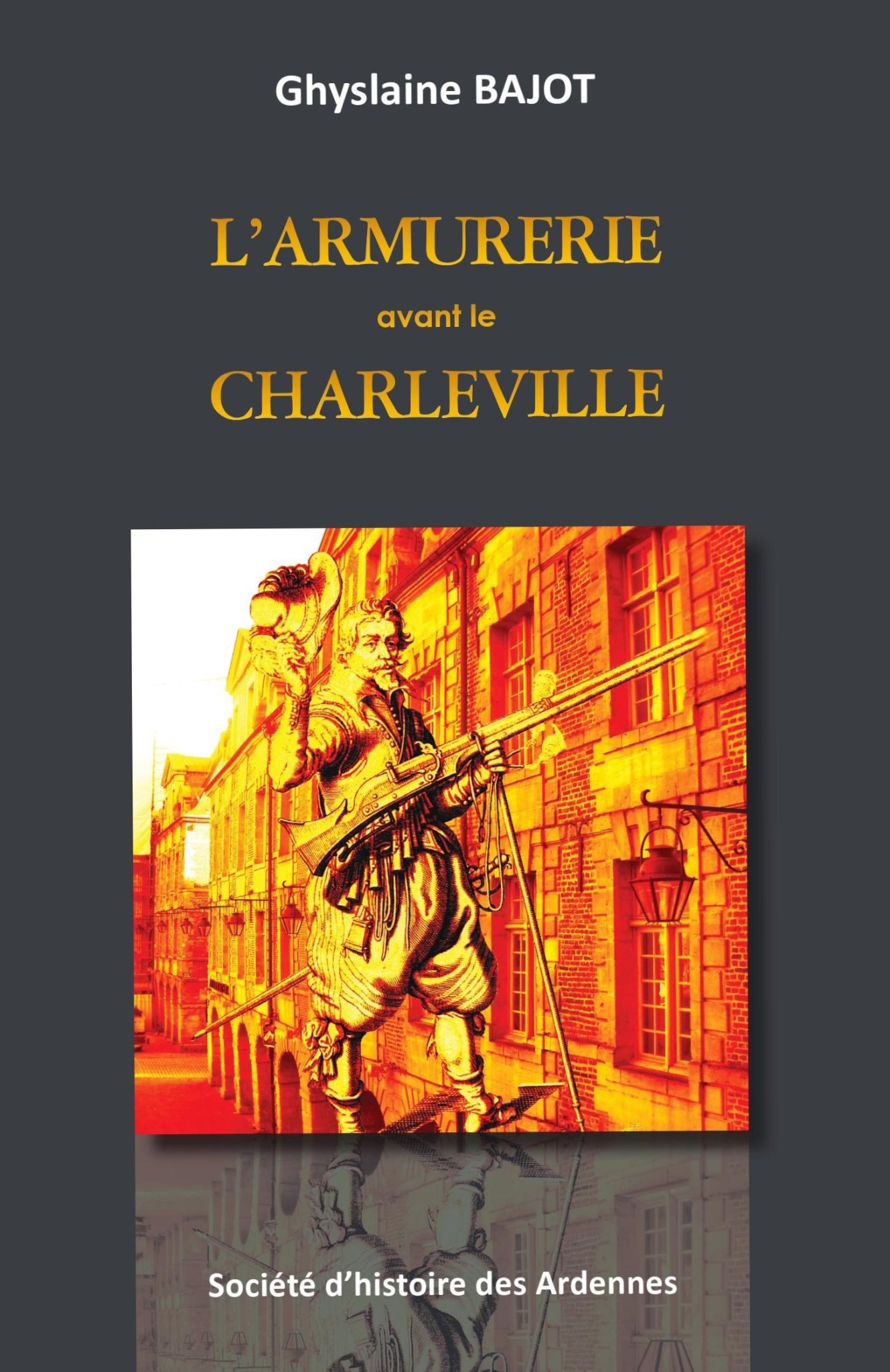Nouveauté édition : L'armurerie avant le Charleville par Ghyslaine Bajot